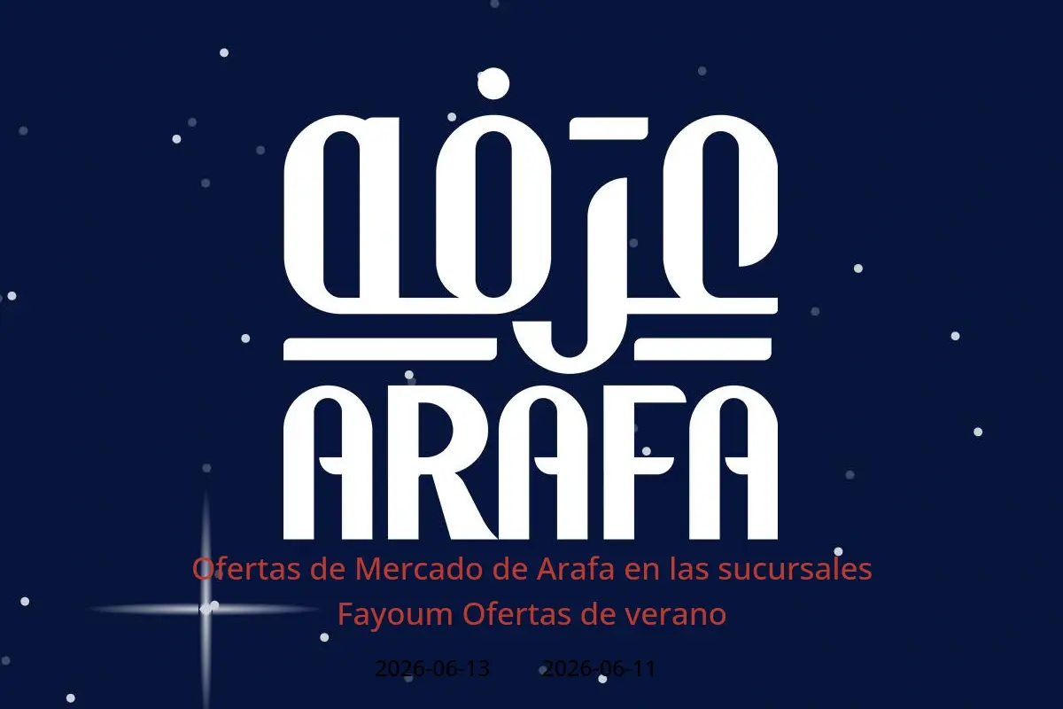 Ofertas de Mercado de Arafa Fayoum de 11 a 13 junio 2026 Ofertas de verano - Mercado de Arafa - Egipto - 11 junio 2026 – 13 junio 2026 - Página 1