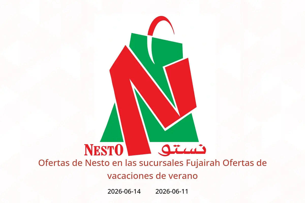 Ofertas de Nesto Fujairah de 11 a 14 junio 2026 Ofertas de vacaciones de verano - Nesto - Emiratos Árabes Unidos - 11 junio 2026 – 14 junio 2026 - Página 1