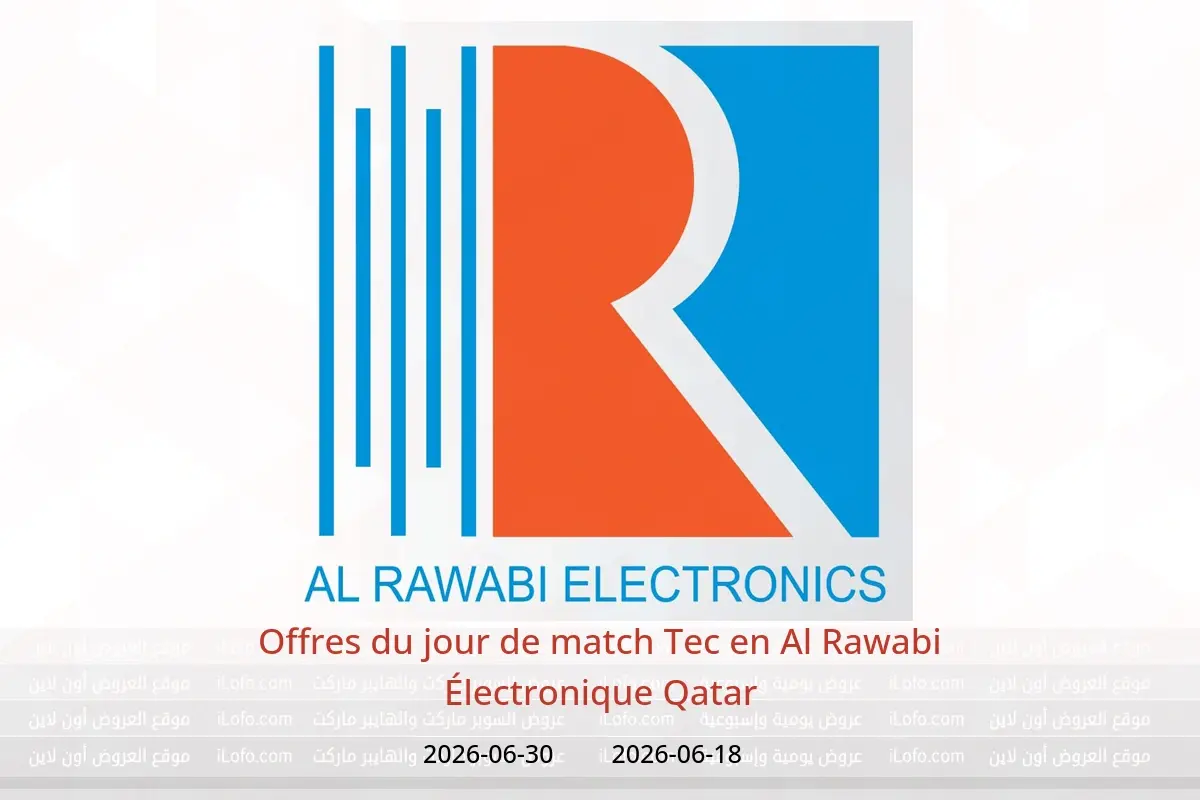 Offres Al Rawabi Électronique Qatar de 18 à 30 juin 2026 Offres du jour de match Tec - Al Rawabi Électronique - Qatar - 18 juin 2026 – 30 juin 2026 - Page 1