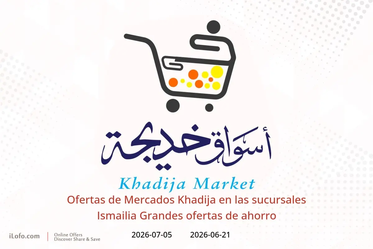 Ofertas de Mercados Khadija Ismailia de 21 junio a 5 julio 2026 Grandes ofertas de ahorro - Mercados Khadija - Egipto - 21 junio 2026 – 5 julio 2026 - Página 1