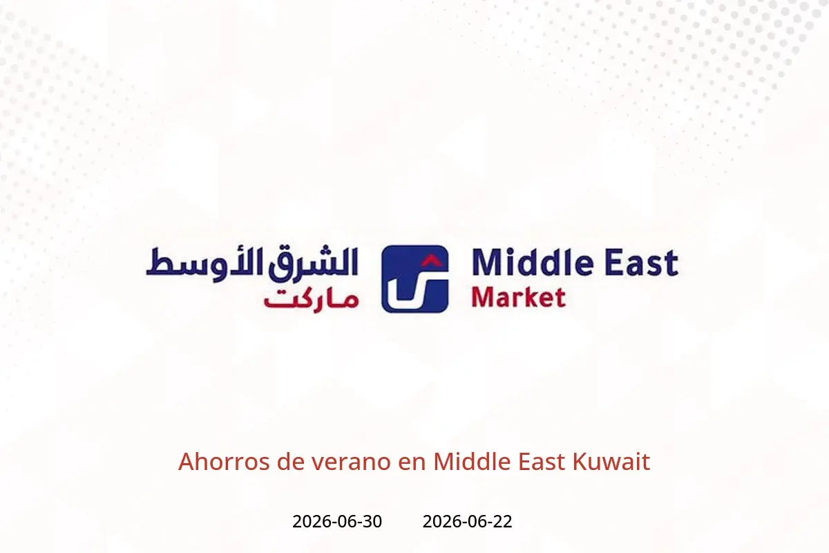 Ofertas de Middle East Kuwait de 22 a 30 junio 2026 Ahorros de verano - Middle East - Kuwait - 22 junio 2026 – 30 junio 2026 - Página 1