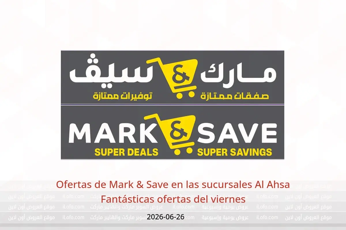 Ofertas de Mark & Save Al Ahsa Friday، 10 Muharram 1448 (viernes 26 junio 2026) Fantásticas ofertas del viernes - Mark & Save - Arabia Saudita - 26 junio 2026 – 26 junio 2026 - Página 1