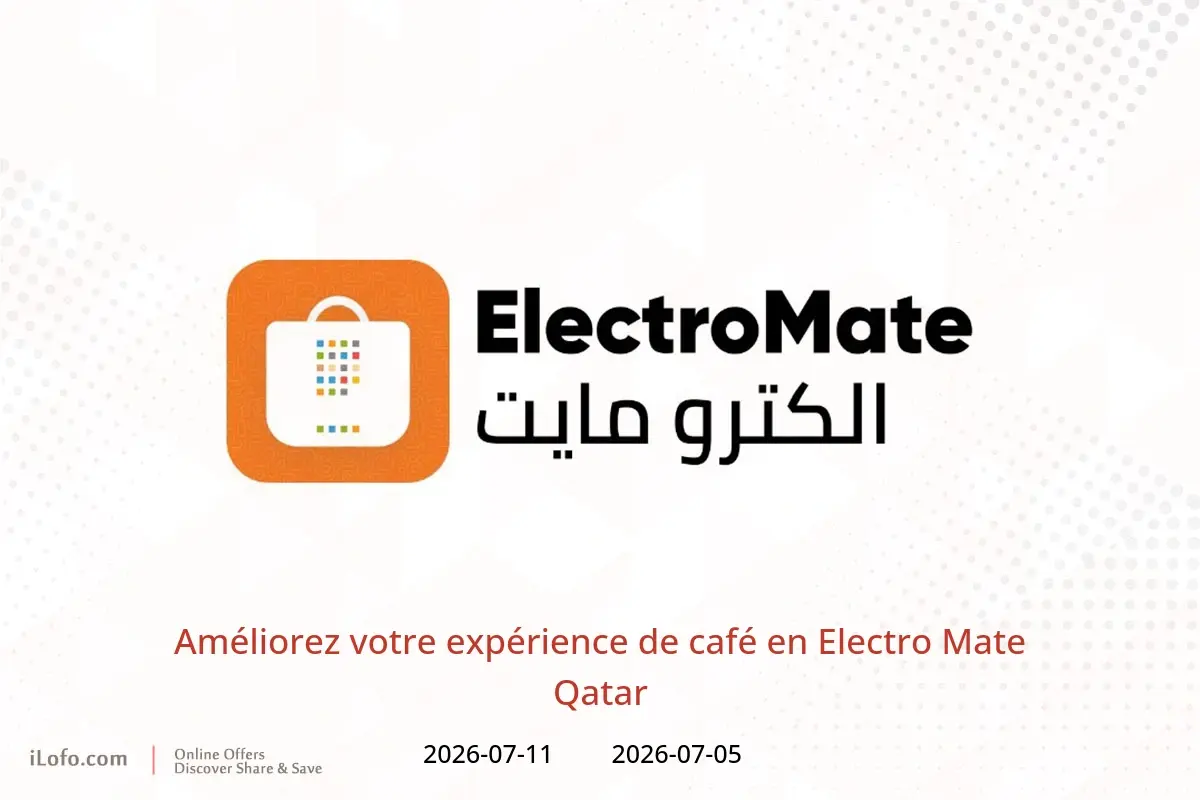 Offres Electro Mate Qatar de 5 à 11 juillet 2026 Améliorez votre expérience de café - Electro Mate - Qatar - 5 juillet 2026 – 11 juillet 2026 - Page 1