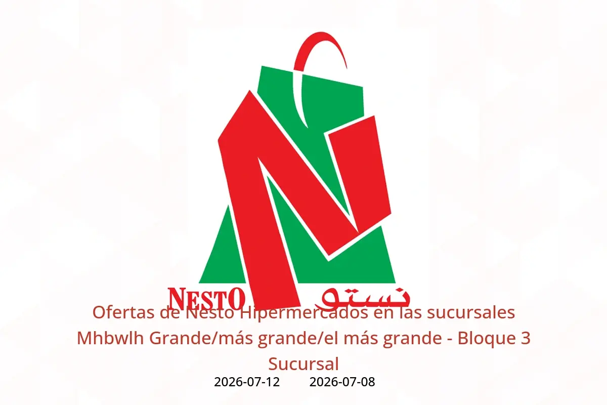 Ofertas de Nesto Hipermercados Mhbwlh de 8 a 12 julio 2026 Grande/más grande/el más grande - Bloque 3 Sucursal - Nesto - Kuwait - 8 julio 2026 – 12 julio 2026 - Página 1