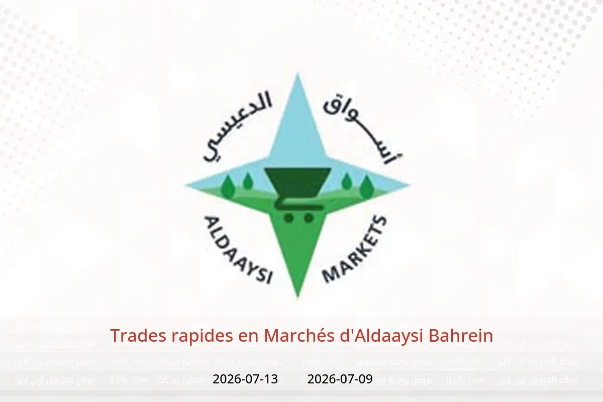 Offres Marchés d'Aldaaysi Bahrein de 9 à 13 juillet 2026 Trades rapides - Marchés d'Aldaaysi - Bahrein - 9 juillet 2026 – 13 juillet 2026 - Page 1