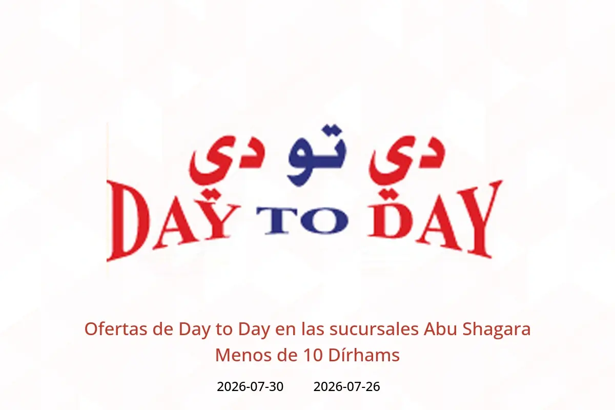 Ofertas de Day to Day Abu Shagara de 26 a 30 julio 2026 Menos de 10 Dírhams - Day to Day - Emiratos Árabes Unidos - 26 julio 2026 – 30 julio 2026 - Página 1