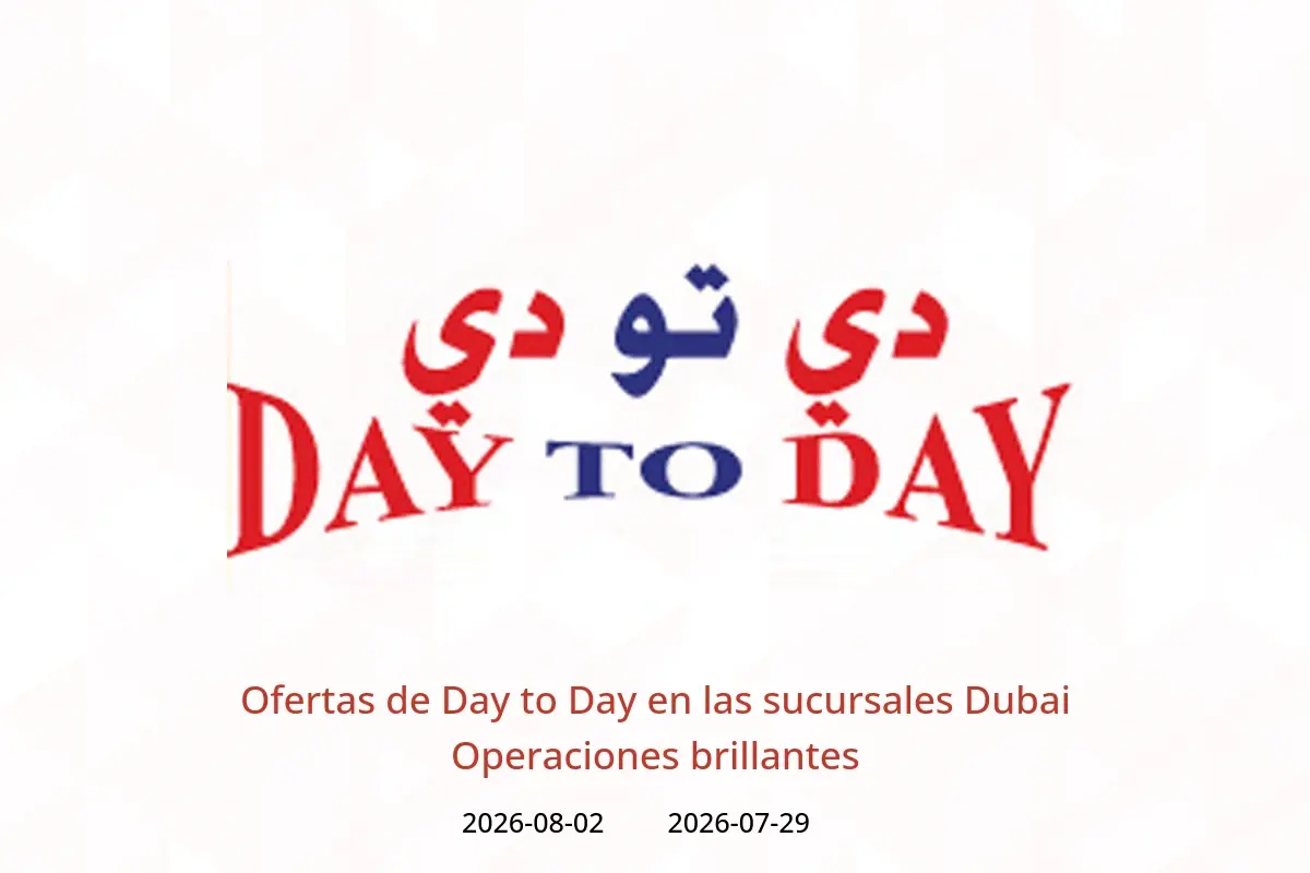 Ofertas de Day to Day Dubai de 29 julio a 2 agosto 2026 Operaciones brillantes - Day to Day - Emiratos Árabes Unidos - 29 julio 2026 – 2 agosto 2026 - Página 1