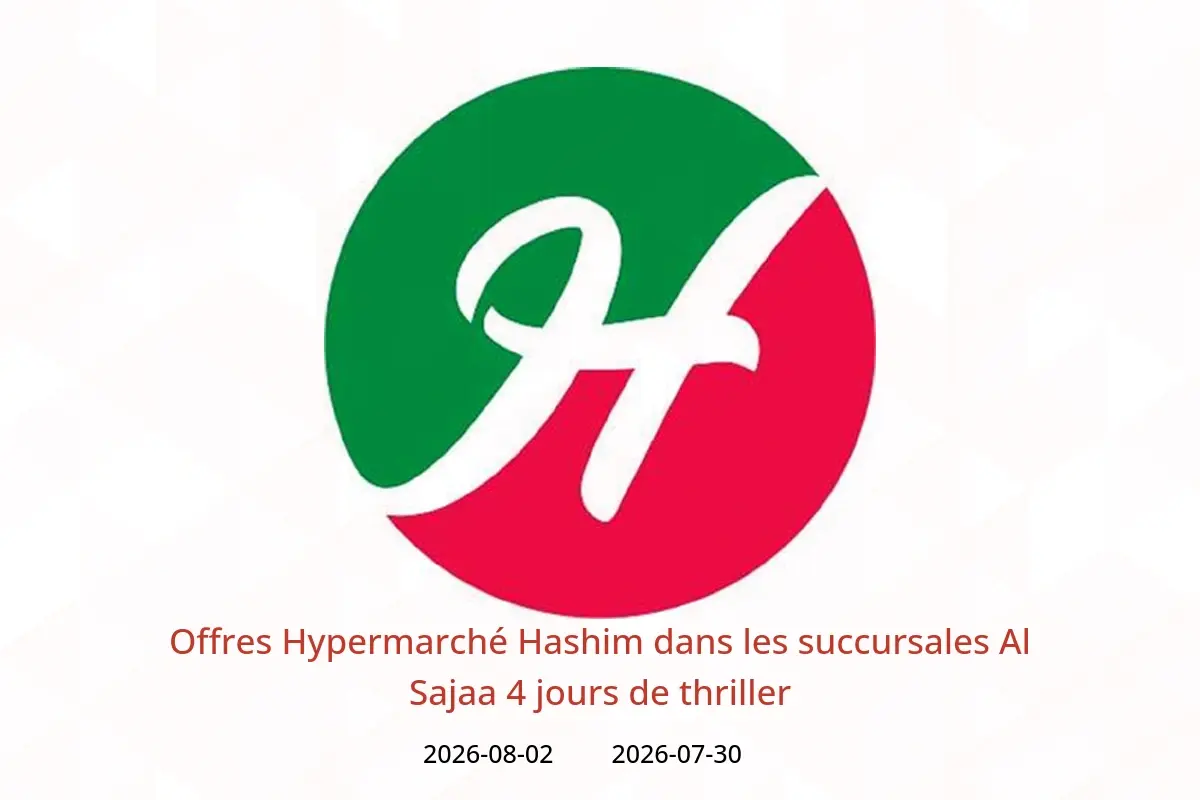 Offres Hypermarché Hashim Al Sajaa de 30 juillet à 2 août 2026 4 jours de thriller - Hypermarché Hashim - Émirats arabes unis - 30 juillet 2026 – 2 aout 2026 - Page 1