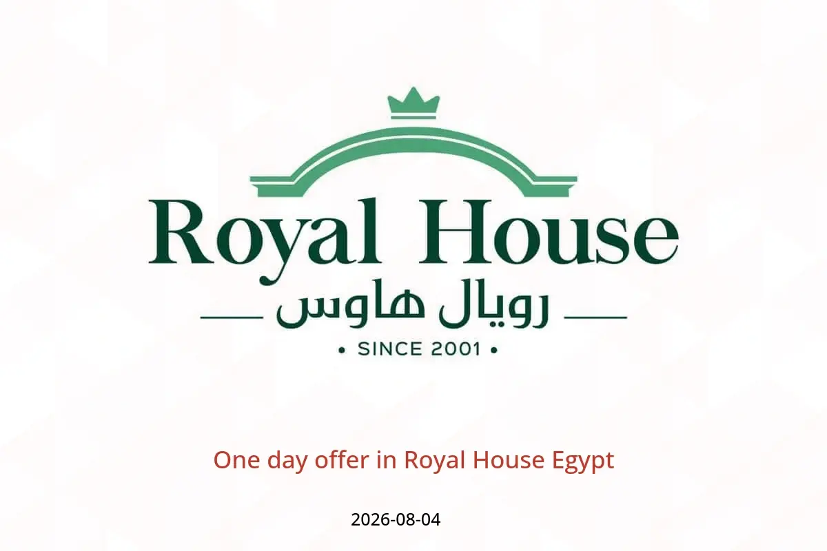 Royal House Egypt offers Tuesday 4 August 2026 One day offer - Royal House - Egypt - 4 August 2026 – 4 August 2026 - Page 1