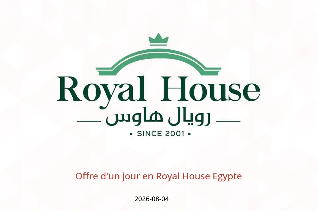 Offres Royal House Egypte seulement mardi 4 août 2026 Offre d'un jour - Royal House - Egypte - 4 aout 2026 – 4 aout 2026 - Page 1