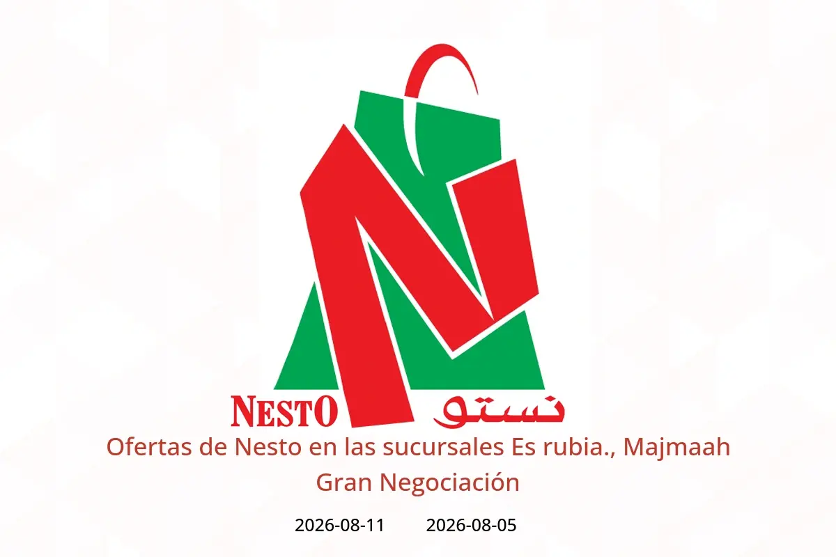 Ofertas de Nesto Es rubia., Majmaah de 20 a 26 Safar 1448 AH (5 – 11 agosto 2026) Gran Negociación - Nesto - Arabia Saudita - 5 agosto 2026 – 11 agosto 2026 - Página 1