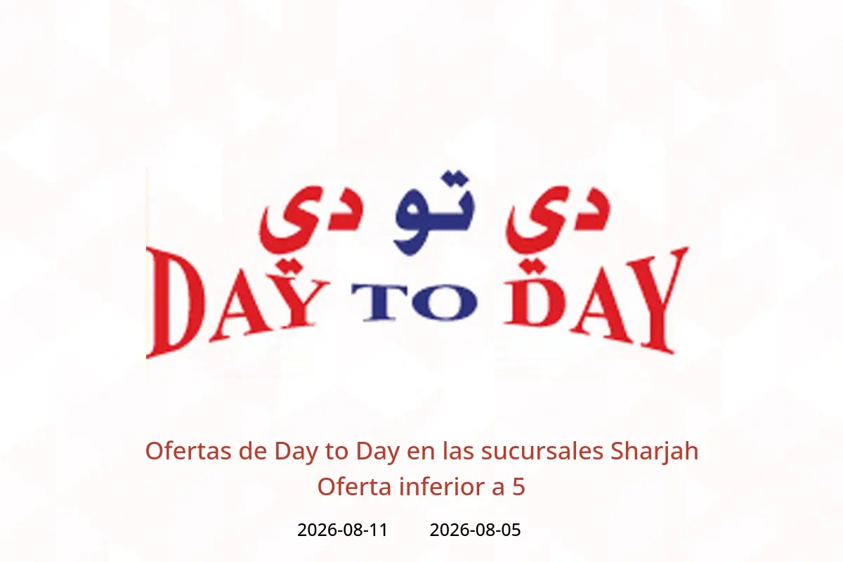 Ofertas de Day to Day Sharjah de 5 a 11 agosto 2026 Oferta inferior a 5 - Day to Day - Emiratos Árabes Unidos - 5 agosto 2026 – 11 agosto 2026 - Página 1