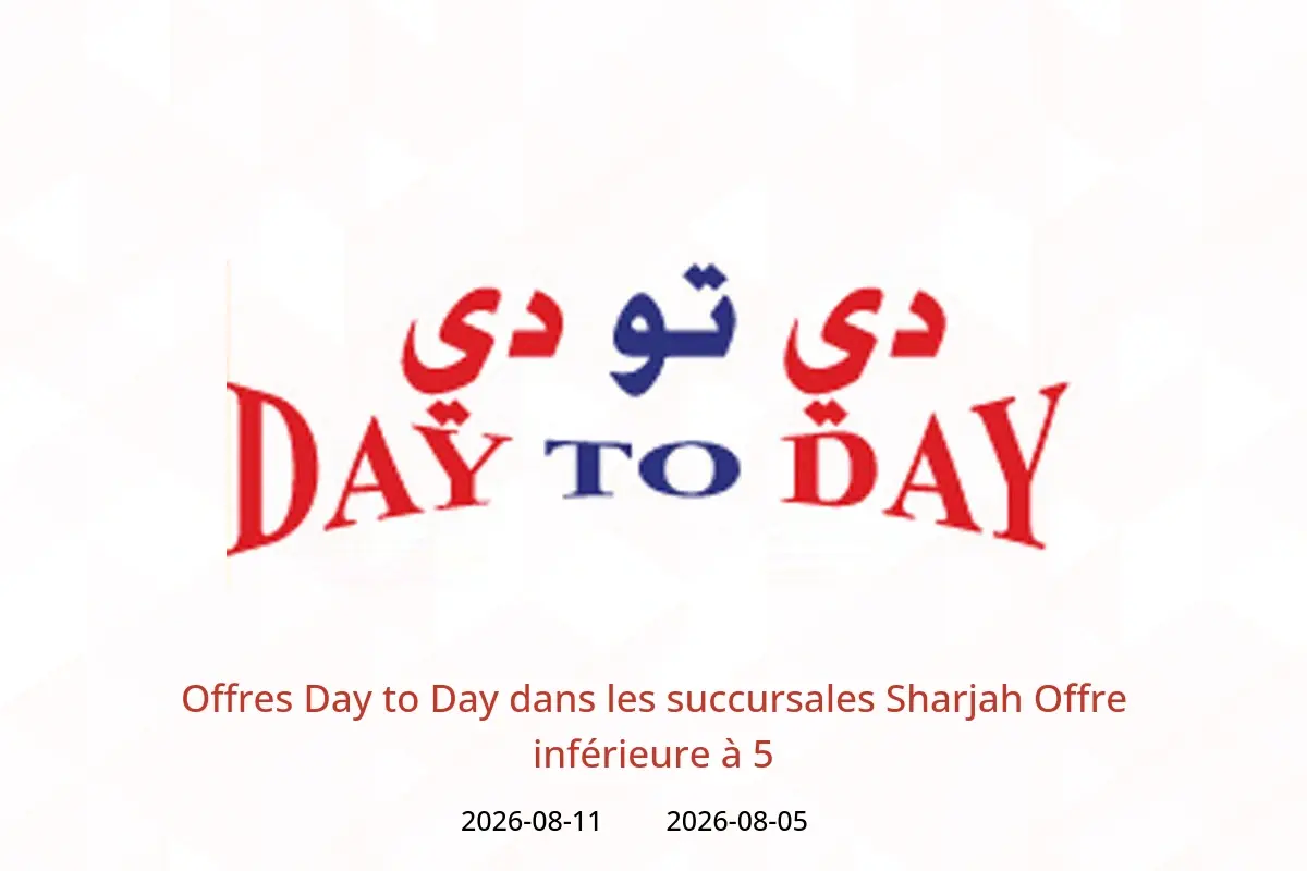 Offres Day to Day Sharjah de 5 à 11 août 2026 Offre inférieure à 5 - Day to Day - Émirats arabes unis - 5 aout 2026 – 11 aout 2026 - Page 1