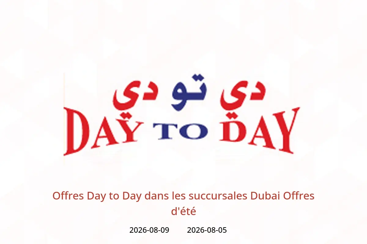 Offres Day to Day Dubai de 5 à 9 août 2026 Offres d'été - Day to Day - Émirats arabes unis - 5 aout 2026 – 9 aout 2026 - Page 1