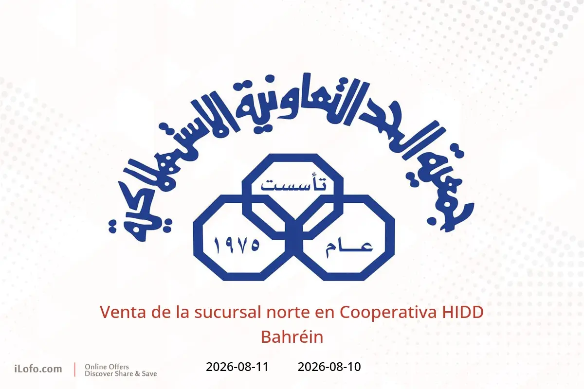 Ofertas de Cooperativa HIDD Bahréin de 10 a 11 agosto 2026 Venta de la sucursal norte - Cooperativa HIDD - Bahréin - 10 agosto 2026 – 11 agosto 2026 - Página 1