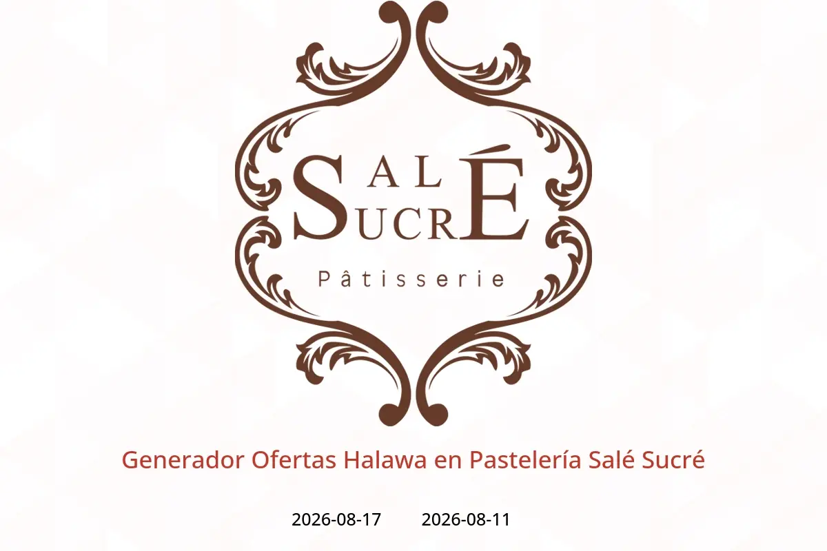 Ofertas de Pastelería Salé Sucré de 11 a 17 agosto 2026 Generador Ofertas Halawa - Pastelería Salé Sucré - Egipto - 11 agosto 2026 – 17 agosto 2026 - Página 1