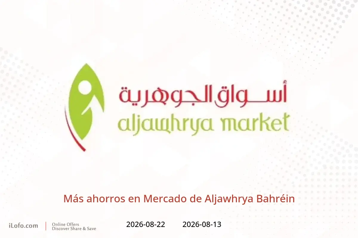 Ofertas de Mercado de Aljawhrya Bahréin de 13 a 22 agosto 2026 Más ahorros - Mercado de Aljawhrya - Bahréin - 13 agosto 2026 – 22 agosto 2026 - Página 1