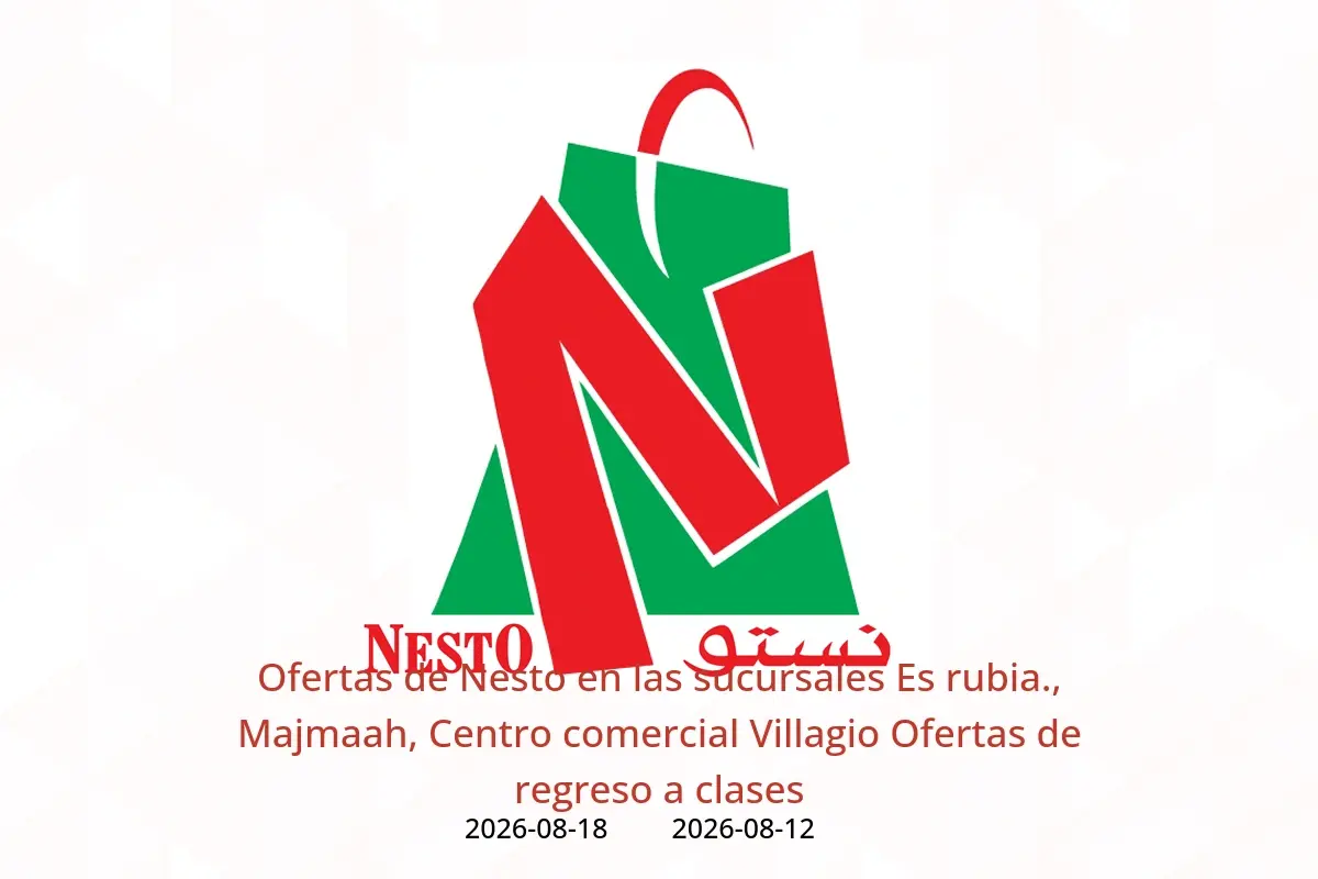 Ofertas de Nesto Es rubia., Majmaah, Centro comercial Villagio de 27 Safar a 4 Rabiʻ I 1448 AH (12 – 18 agosto 2026) Ofertas de regreso a clases - Nesto - Arabia Saudita - 12 agosto 2026 – 18 agosto 2026 - Página 1