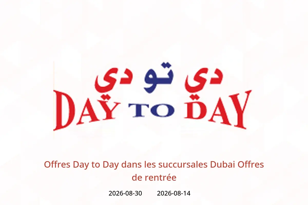 Offres Day to Day Dubai de 14 à 30 août 2026 Offres de rentrée - Day to Day - Émirats arabes unis - 14 aout 2026 – 30 aout 2026 - Page 1