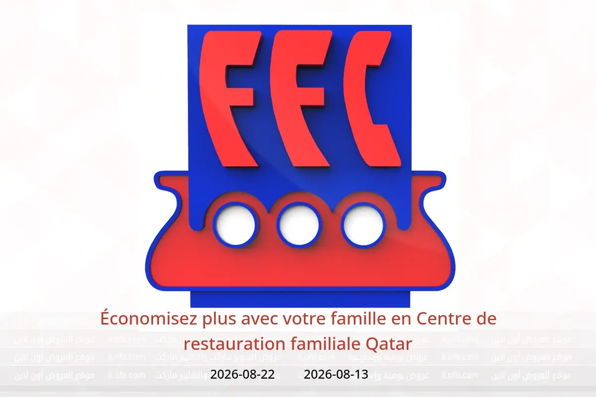 Offres Centre de restauration familiale Qatar de 13 à 22 août 2026 Économisez plus avec votre famille - Centre de restauration familiale - Qatar - 13 aout 2026 – 22 aout 2026 - Page 1