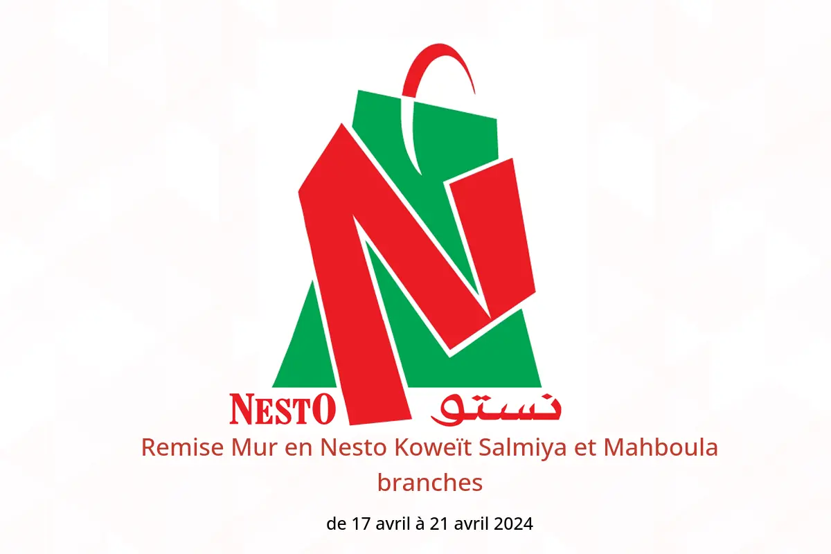 Remise Mur en Nesto Koweït Salmiya et Mahboula branches de 17 à 21 avril 2024