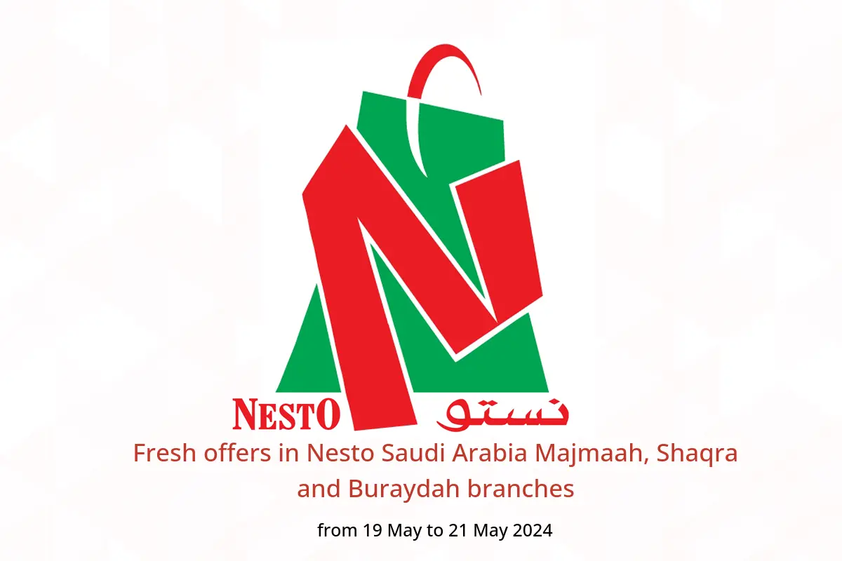 Fresh offers in Nesto Saudi Arabia Majmaah, Shaqra and Buraydah branches from 19 to 21 May 2024