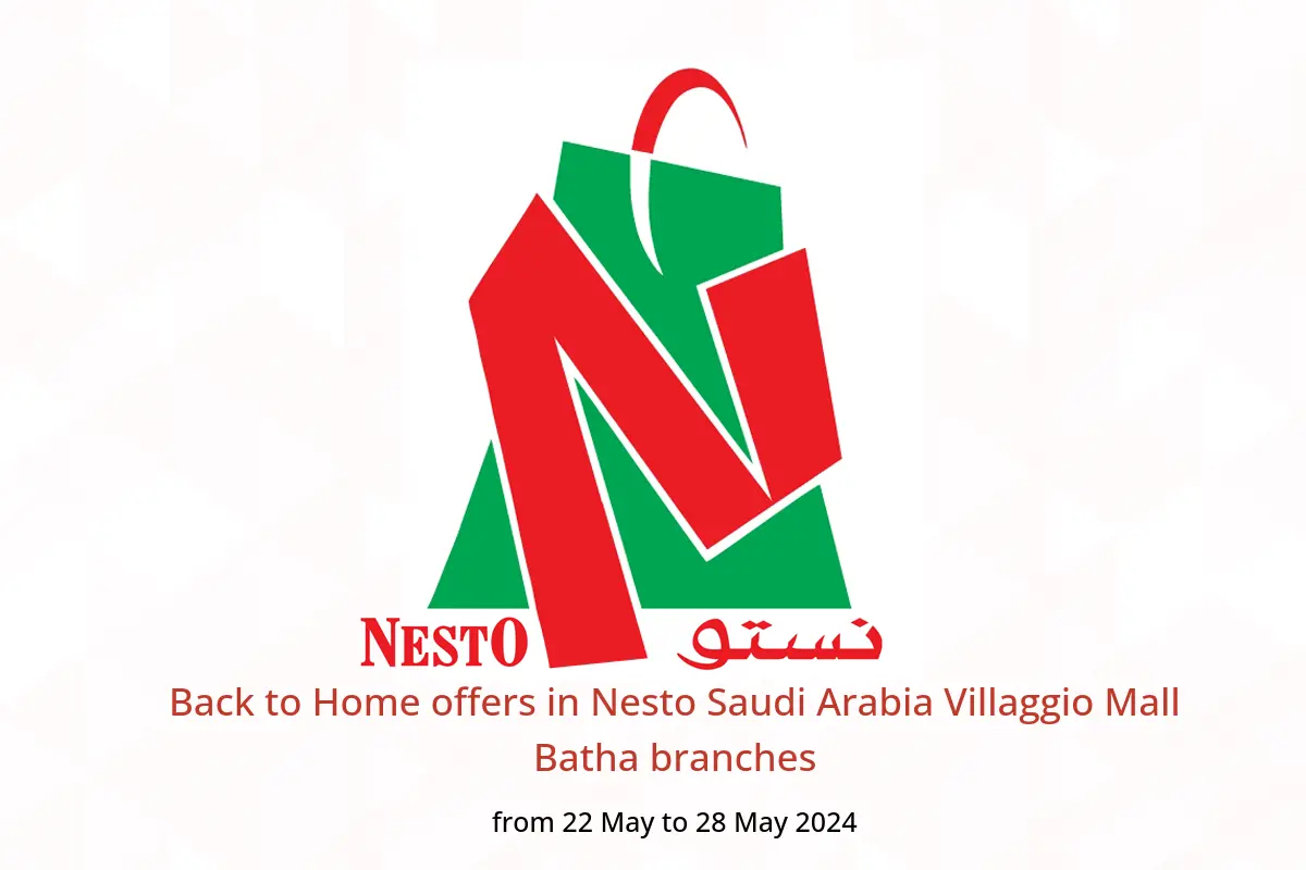 Back to Home offers in Nesto Saudi Arabia Villaggio Mall Batha branches from 22 to 28 May 2024
