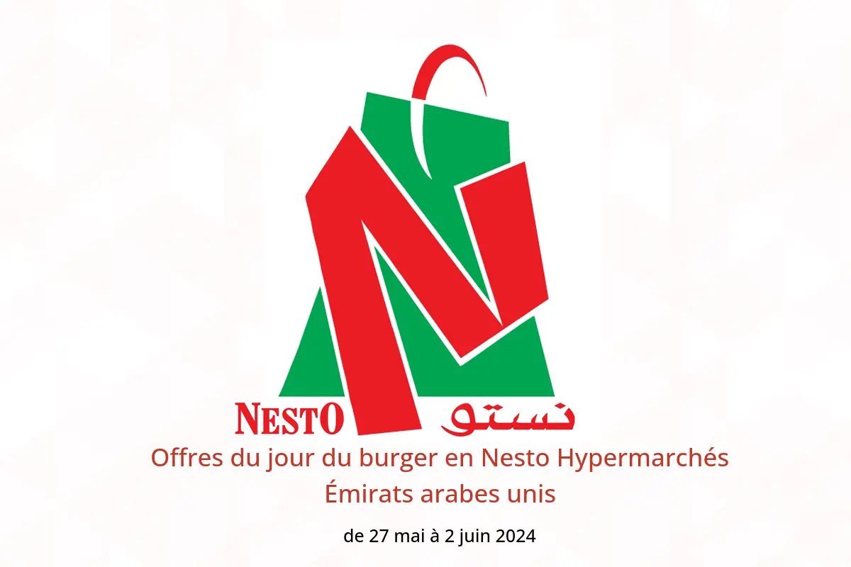 Offres du jour du burger en Nesto Hypermarchés Émirats arabes unis de 27 mai à 2 juin 2024