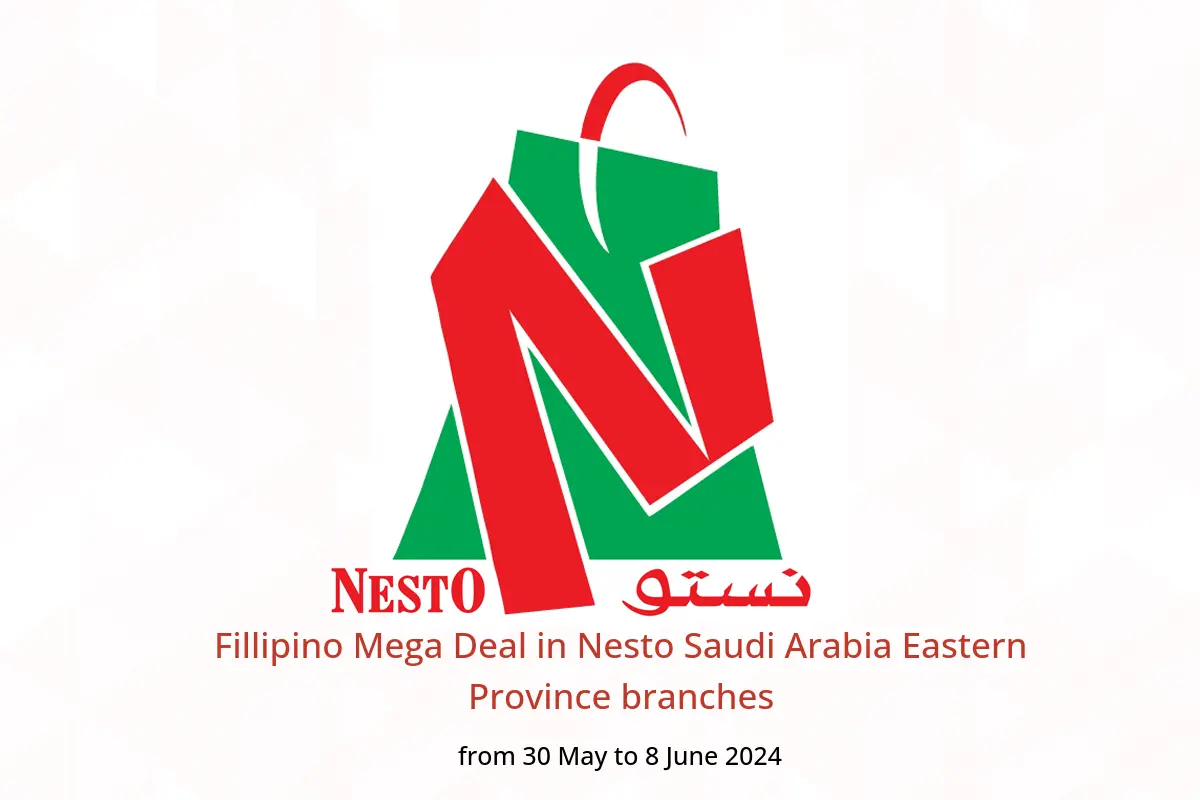 Fillipino Mega Deal in Nesto Saudi Arabia Eastern Province branches from 30 May to 8 June 2024