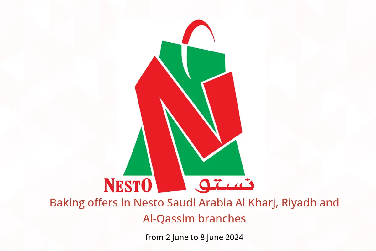 Baking offers in Nesto Saudi Arabia Al Kharj, Riyadh and Al-Qassim branches from 2 to 8 June 2024