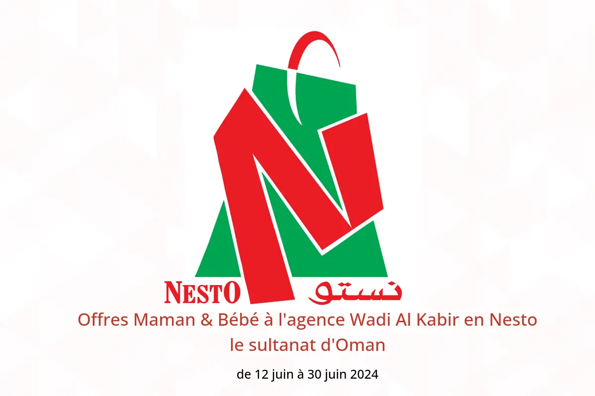 Offres Maman & Bébé à l'agence Wadi Al Kabir en Nesto le sultanat d'Oman de 12 à 30 juin 2024