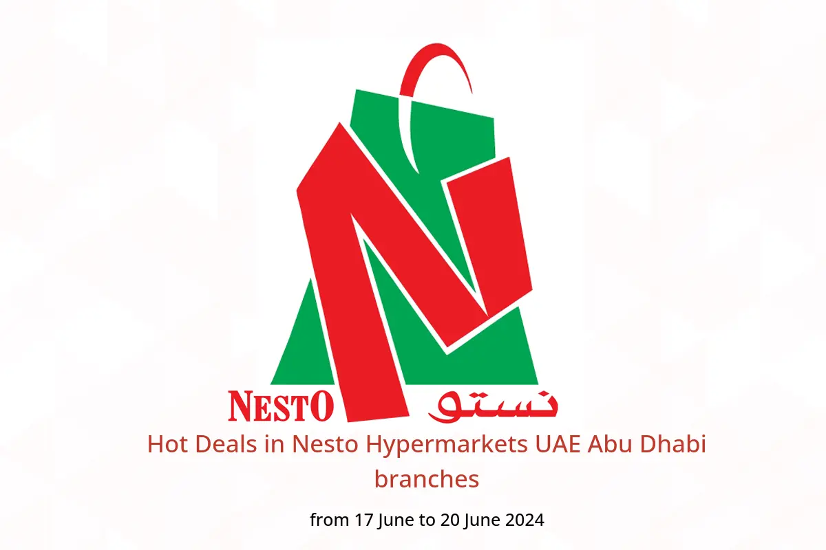 Hot Deals in Nesto Hypermarkets UAE Abu Dhabi branches from 17 to 20 June 2024