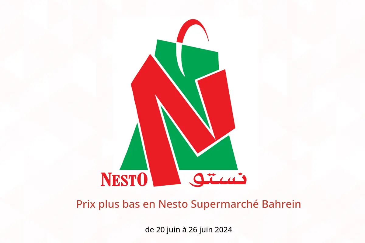 Prix ​​plus bas en Nesto Supermarché Bahrein de 20 à 26 juin 2024