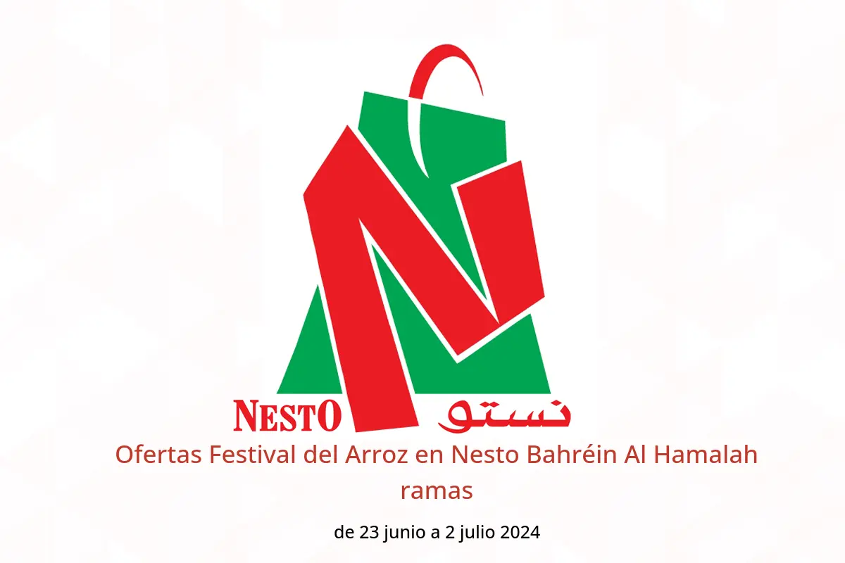 Ofertas Festival del Arroz en Nesto Bahréin Al Hamalah ramas de 23 junio a 2 julio 2024