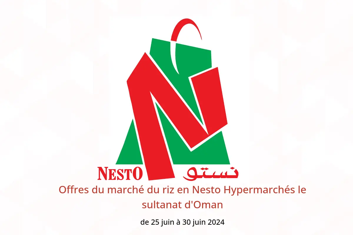 Offres du marché du riz en Nesto Hypermarchés le sultanat d'Oman de 25 à 30 juin 2024