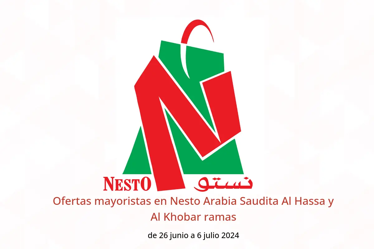 Ofertas mayoristas en Nesto Arabia Saudita Al Hassa y Al Khobar ramas de 26 junio a 6 julio 2024