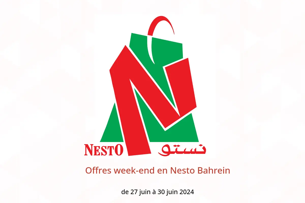 Offres week-end en Nesto Bahrein de 27 à 30 juin 2024