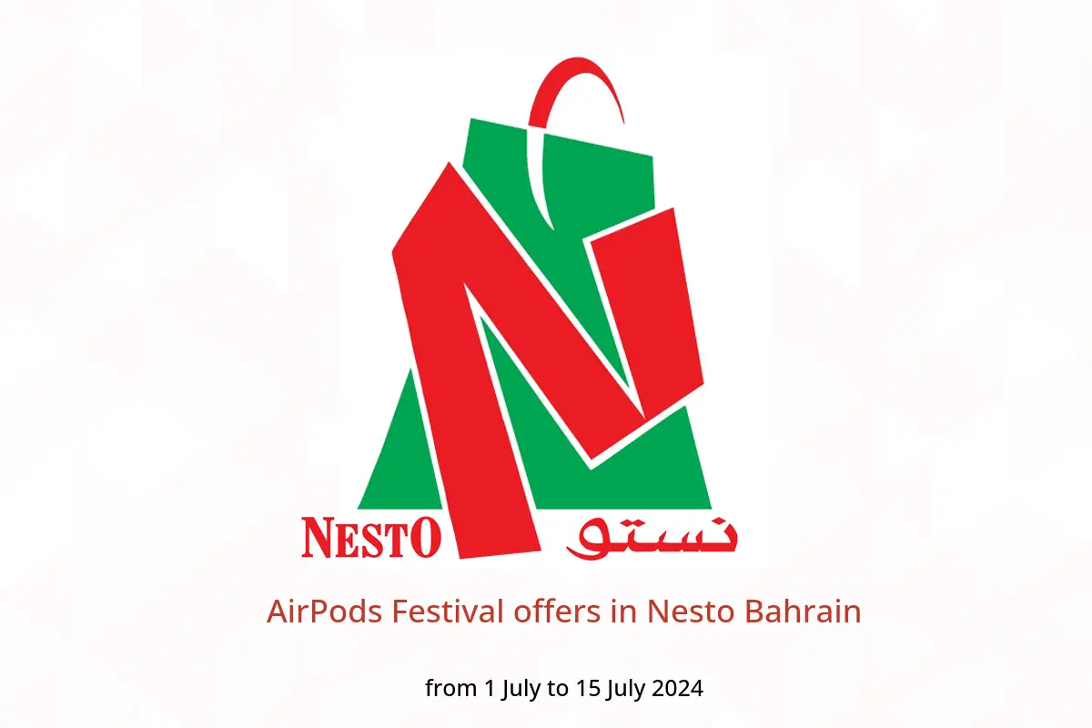 AirPods Festival offers in Nesto Bahrain from 1 to 15 July 2024