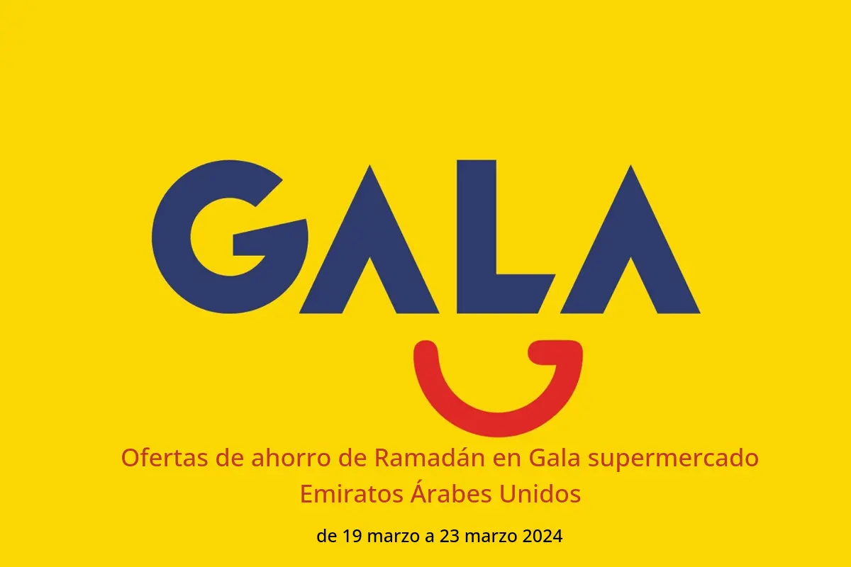 Ofertas de ahorro de Ramadán en Gala supermercado Emiratos Árabes Unidos de 19 a 23 marzo 2024