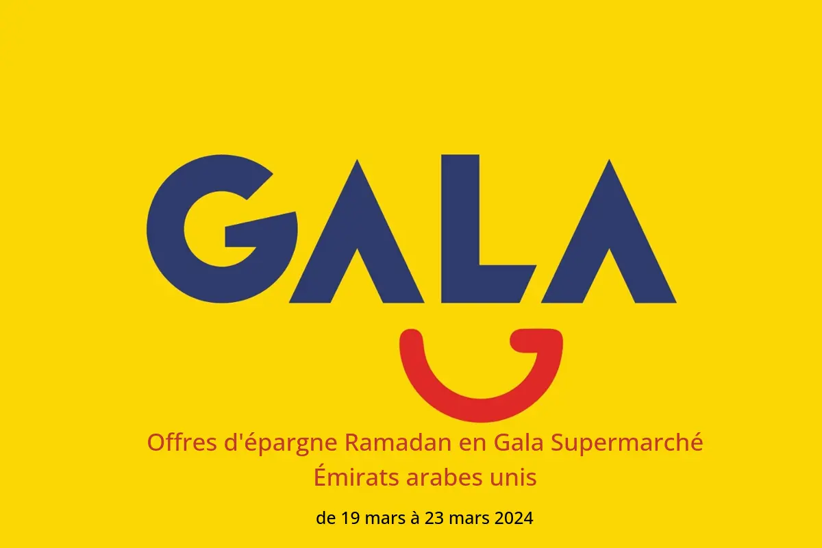 Offres d'épargne Ramadan en Gala Supermarché Émirats arabes unis de 19 à 23 mars 2024