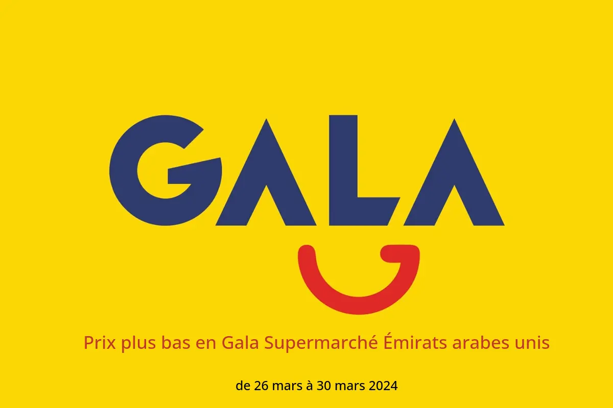 Prix ​​plus bas en Gala Supermarché Émirats arabes unis de 26 à 30 mars 2024