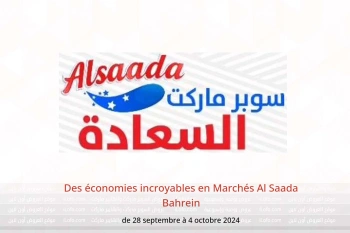 Des économies incroyables en Marchés Al Saada Bahrein de 28 septembre à 4 octobre