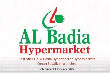 Best offers in Al Badia Hypermarket Hypermarkets Subaikhi  only Sunday 29 September