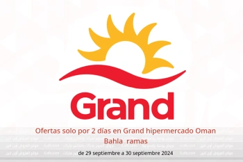 Ofertas solo por 2 días en Grand hipermercado  Bahla  de 29 a 30 septiembre