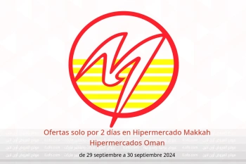 Ofertas solo por 2 días en Hipermercado Makkah Hipermercados Oman de 29 a 30 septiembre