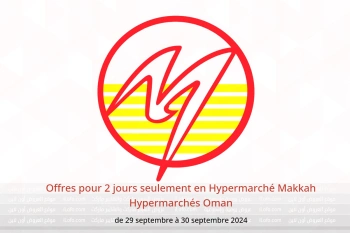 Offres pour 2 jours seulement en Hypermarché Makkah Hypermarchés Oman de 29 à 30 septembre