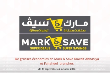 De grosses économies en Mark & Save  Abbasiya et Fahaheel  de 30 septembre à 2 octobre