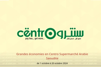 Grandes économies en Centro Supermarché Arabie Saoudite de 1 à 20 octobre