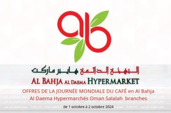 OFFRES DE LA JOURNÉE MONDIALE DU CAFÉ en Al Bahja Al Daema Hypermarchés Salalah  de 1 à 2 octobre