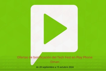 Ofertas de bonificación del Tech Fest en Play Phone Oman de 28 septiembre a 15 octubre